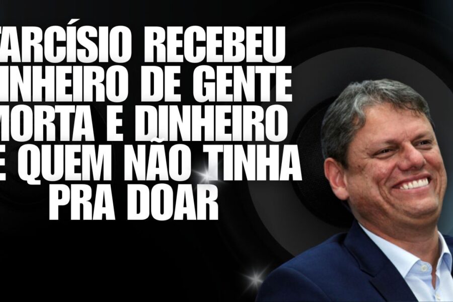 Tarcísio de Freitas recebeu doação de gente morta pra campanha