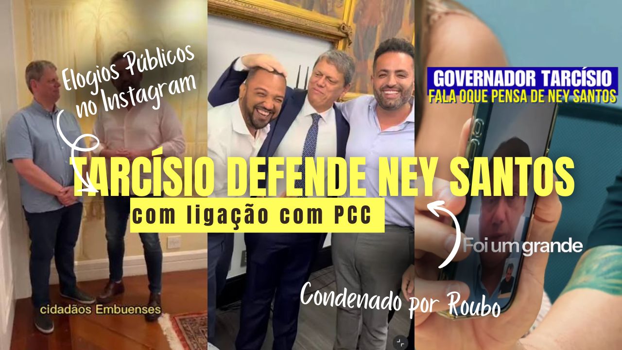 Tarcísio chama condenado Ney Santos, suspeito do PCC, de “Tremendo Líder” e “Amigo”